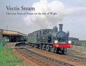 Vectis Steam: Last Years of Steam of the Isle of Wight *Limited Availability*
